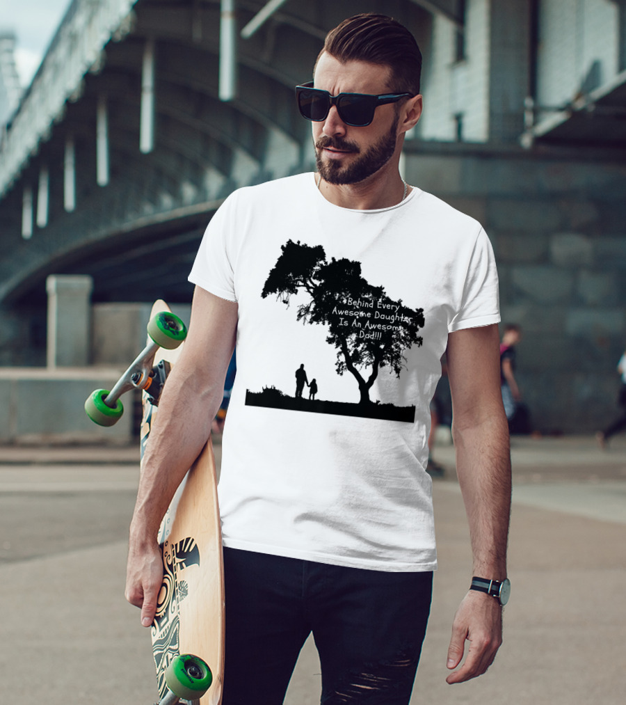 Behind Every Awesome Daughter Is An Awesome Dad Strolling Under Tree T-Shirt