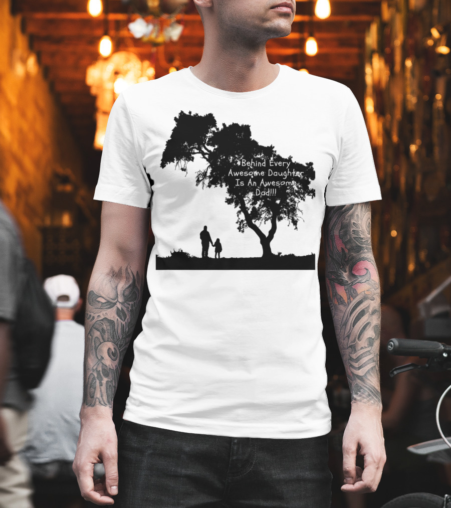 Behind Every Awesome Daughter Is An Awesome Dad Strolling Under Tree T-Shirt