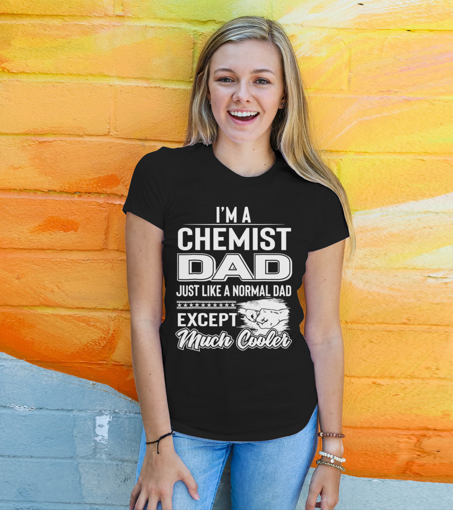I'm A Chemist Dad Just Like A Normal Dad Except Much Cooler T-Shirt