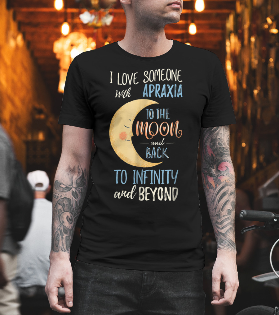 I Love Someone with Apraxia to the Moon and Back to Infinity and Beyond T-Shirt