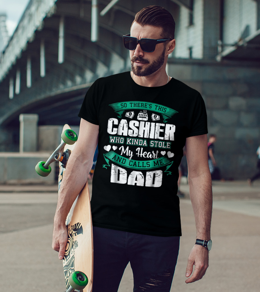 So There's This Cashier Who Kinda Stole My Heart And Calls Me Dad T-Shirt