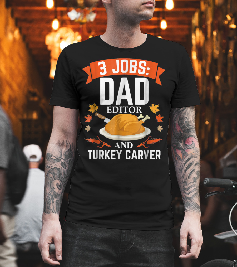 3 Jobs Dad Editor and Turkey Carver T-Shirt