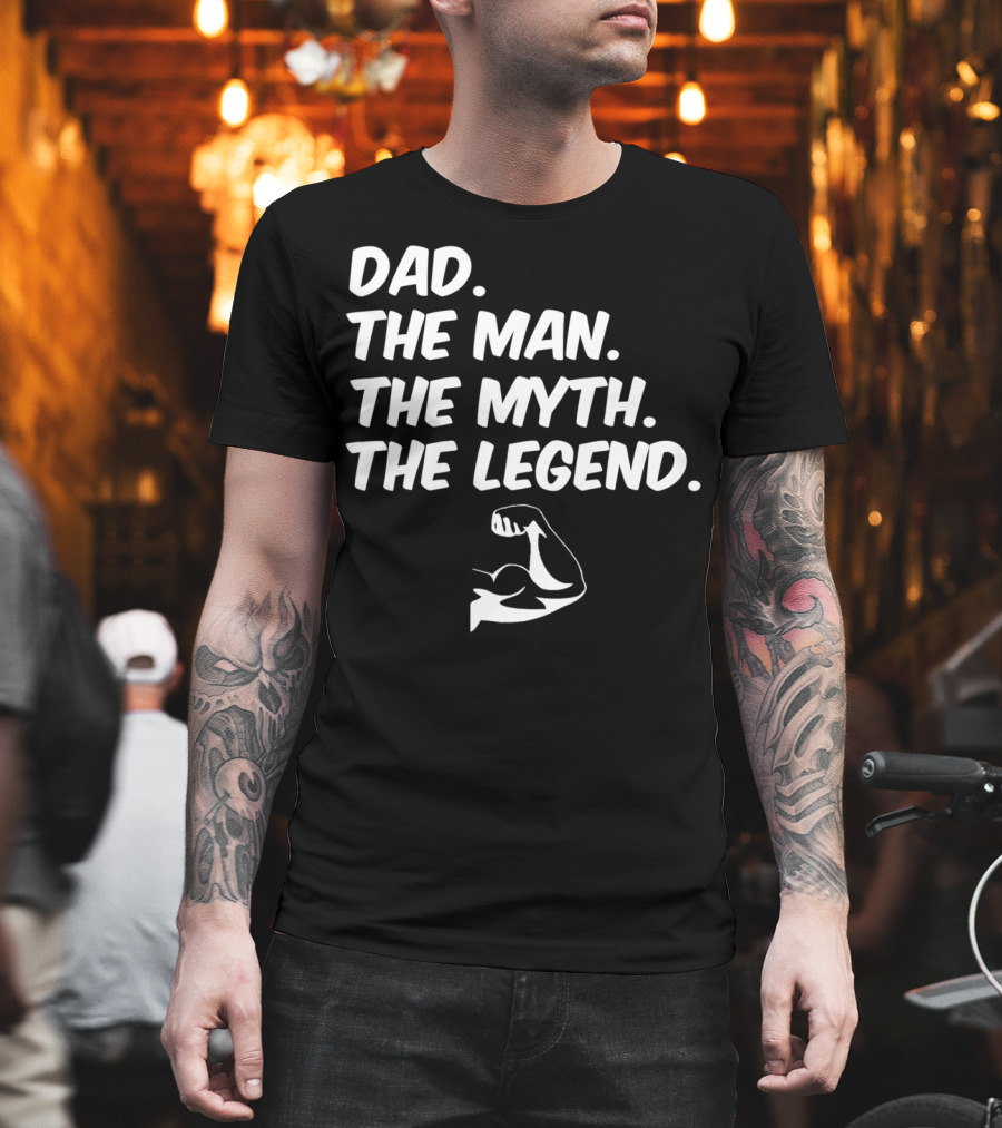 Dad The Man The Myth The Legend Flexed Muscle T-Shirt