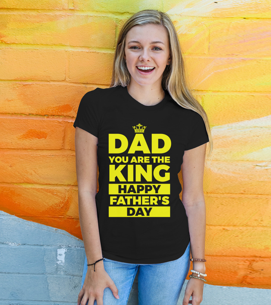 Dad You Are The King Happy Father's Day T-Shirt