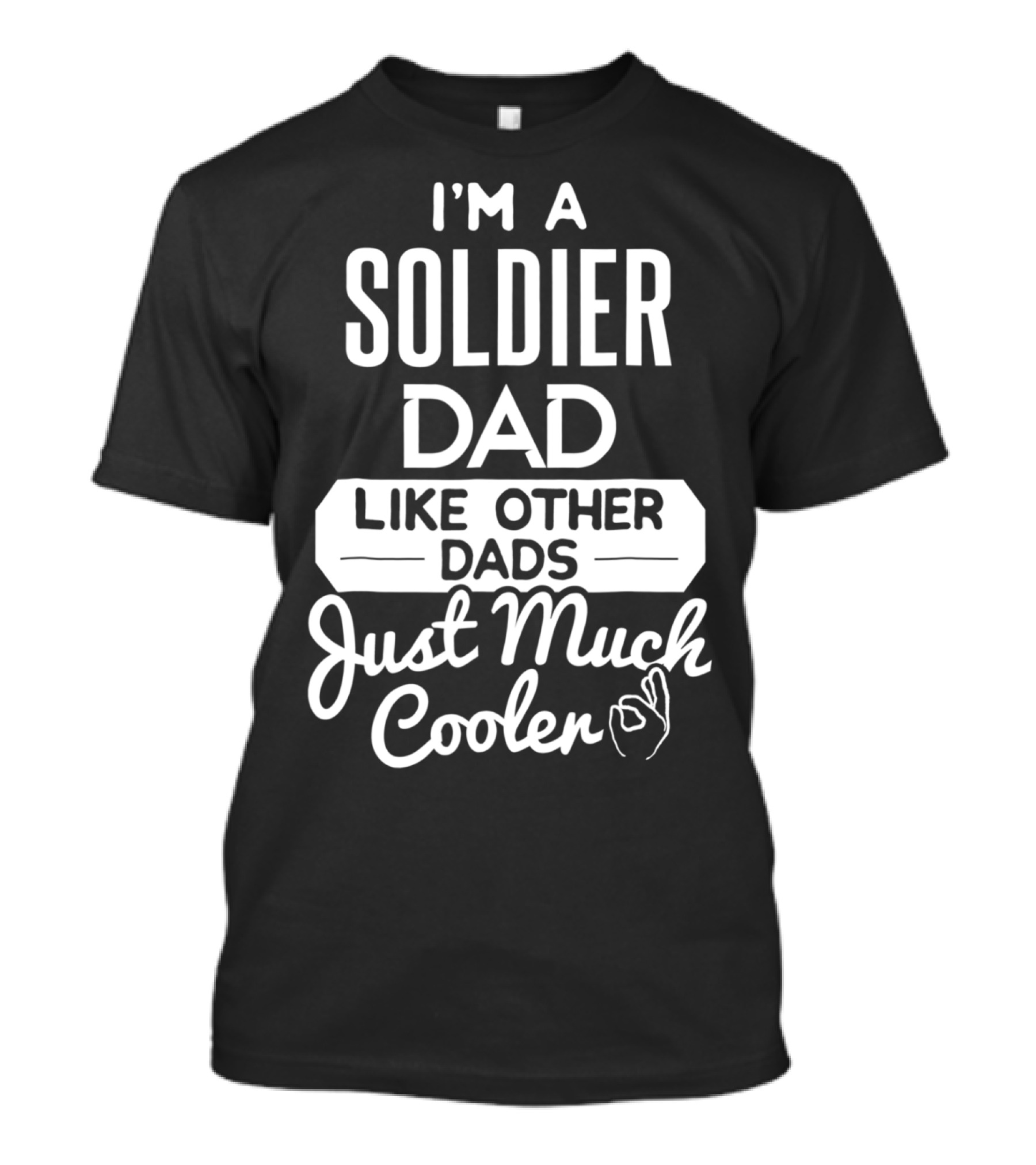I'm A Soldier Dad Like Other Dads Just Much Cooler T-Shirt