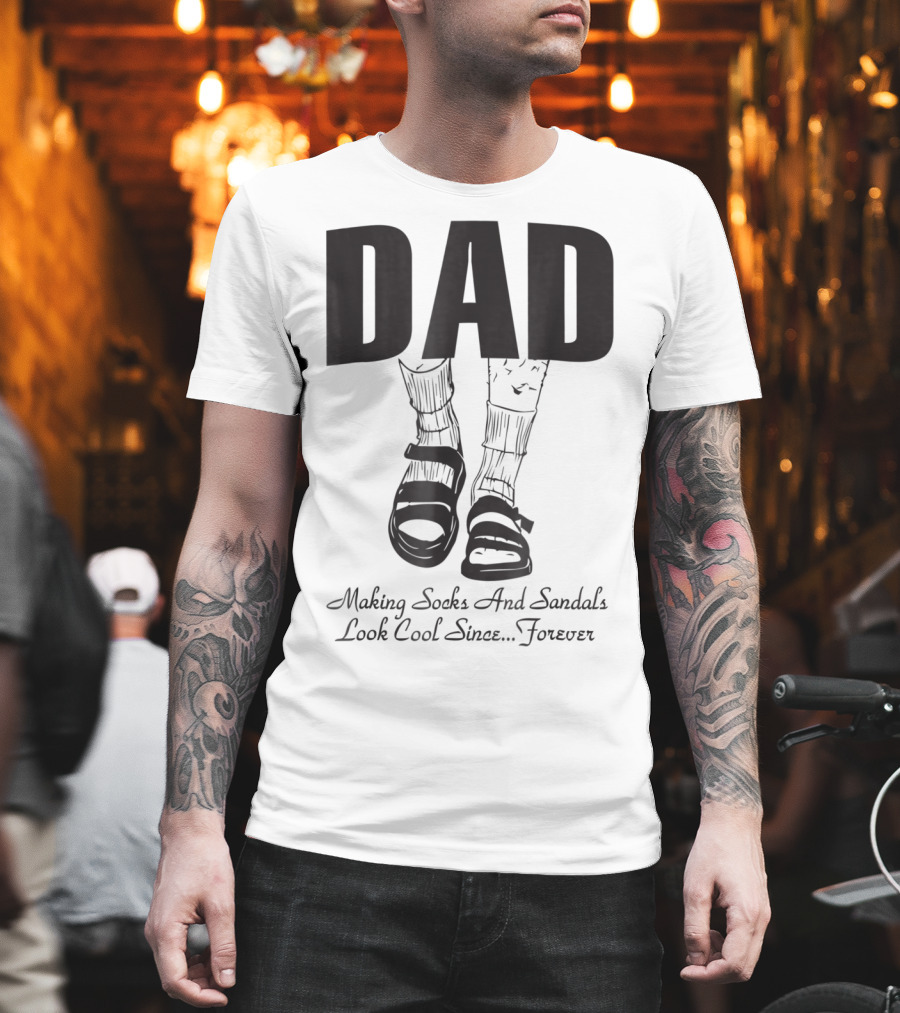 Dad Making Socks And Sandals Look Cool Since Forever Tees48 T-Shirt