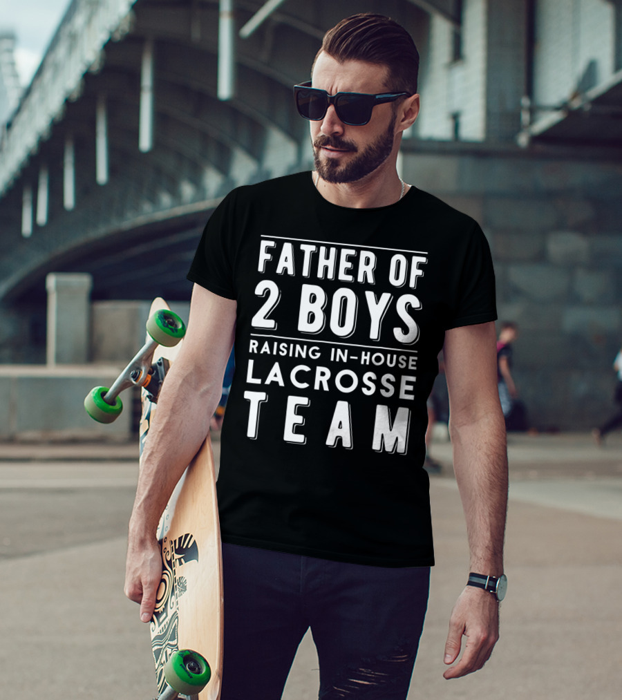 Father Of 2 Boys Raising In-House Lacrosse Team T-Shirt