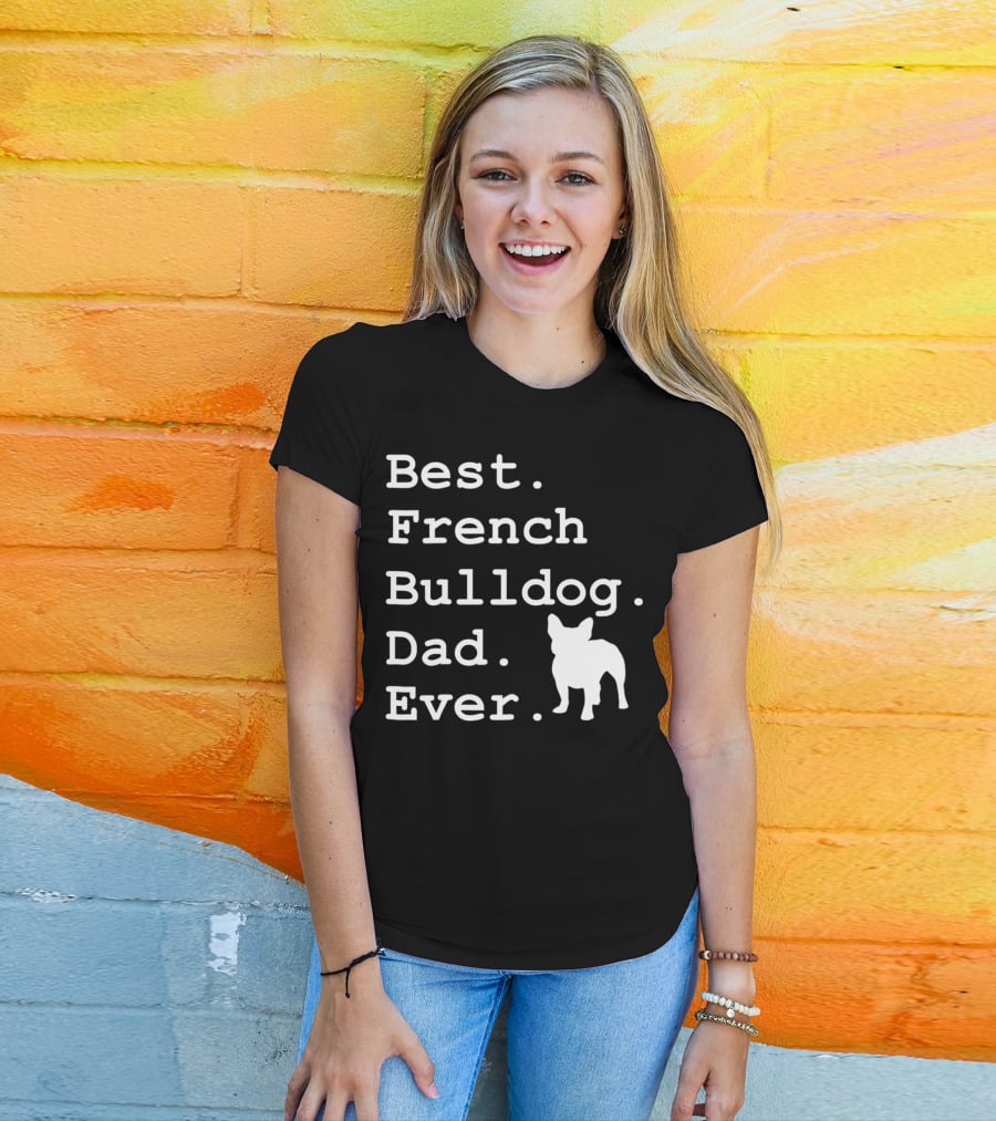 Best French Bulldog Dad Ever Funny Dogs Lovers T-Shirt
