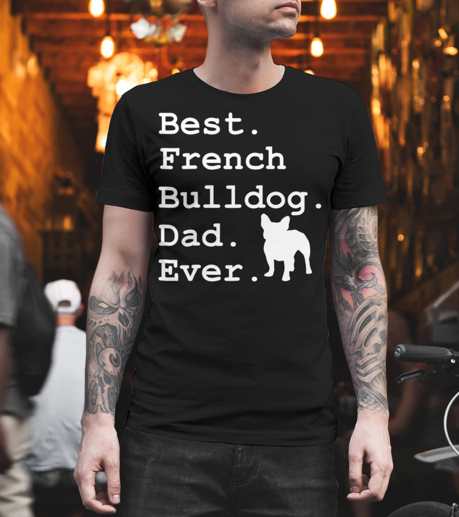 Best French Bulldog Dad Ever Funny Dogs Lovers T-Shirt