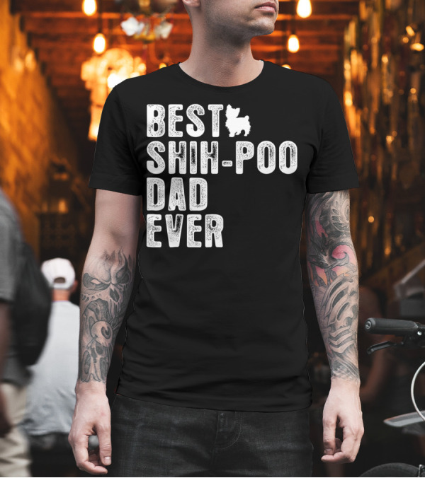 BEST SHIH-POO DAD EVER T-Shirt BEST SHIH-POO DAD EVER T-Shirt