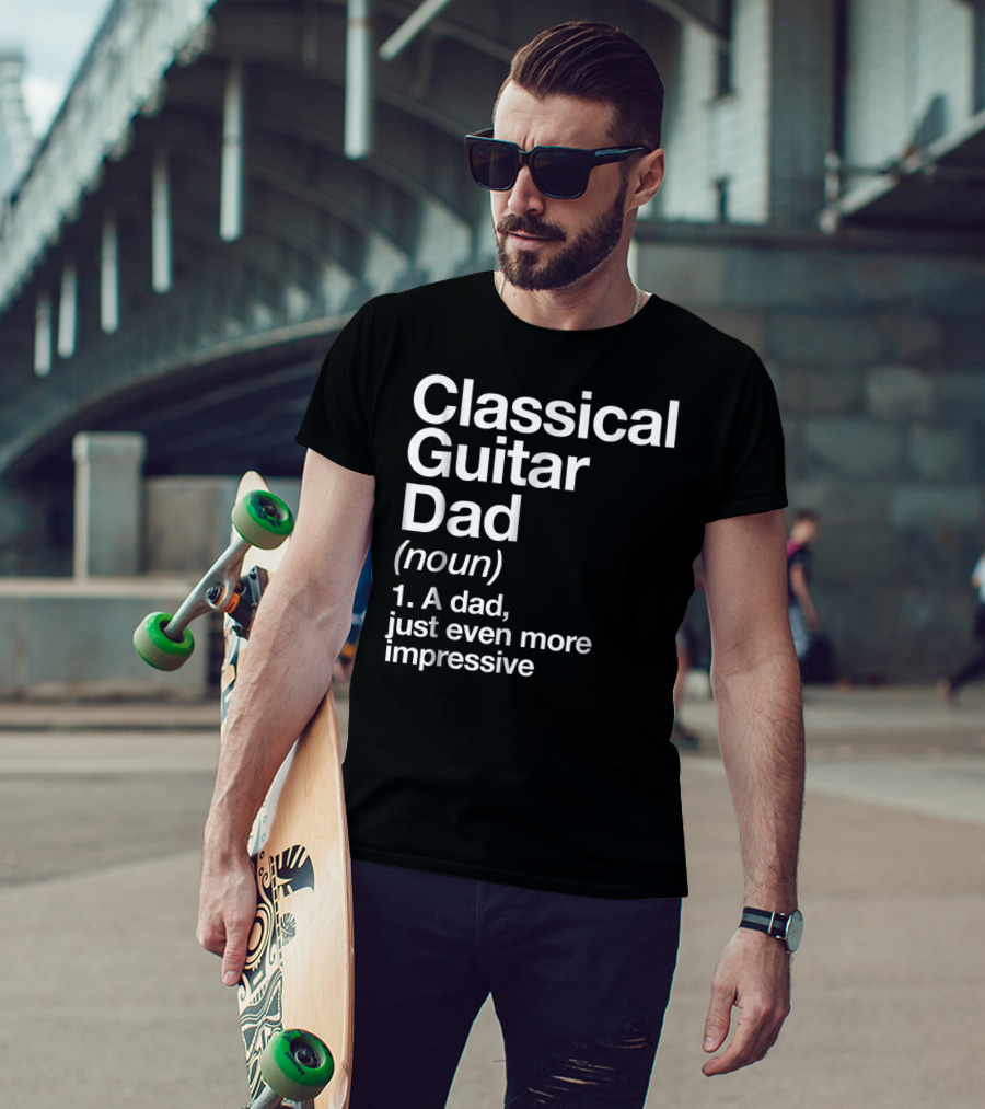 Classical Guitar Dad Noun Definition A Dad Just Even More Impressive T-Shirt