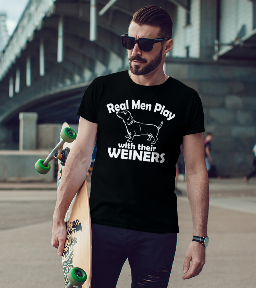 Real Men Play With Their Weiners Funny Dog Weiner Dog T-Shirt