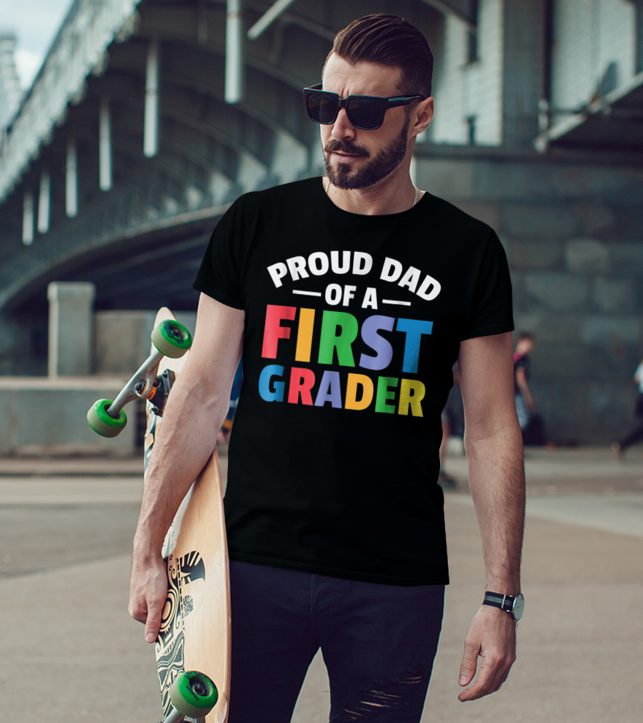 Proud Dad Of A First Grader Parent 1st Grade T-Shirt