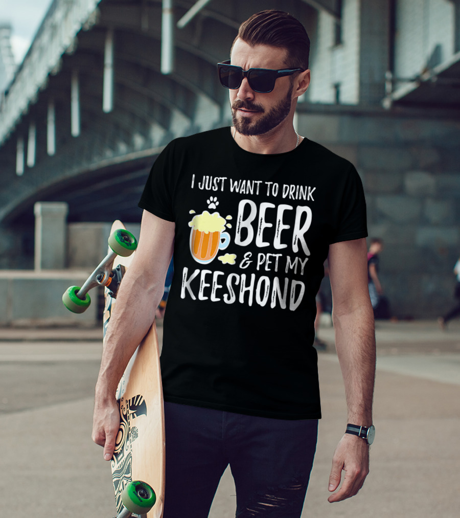 I Just Want To Drink Beer And Pet My Keeshond Dog Mom Dog Dad Idea67 T-Shirt