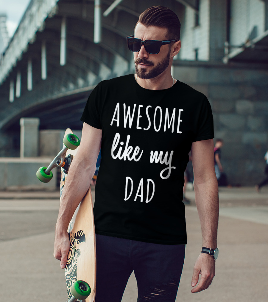 Awesome Like My Dad Funny Tee63 T-Shirt