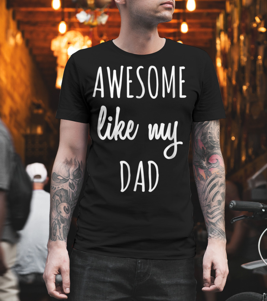 Awesome Like My Dad Funny Tee63 T-Shirt