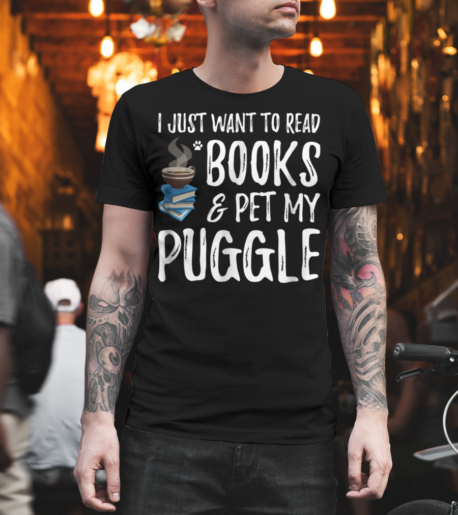 I Just Want to Read Books and Pet My Puggle T-Shirt