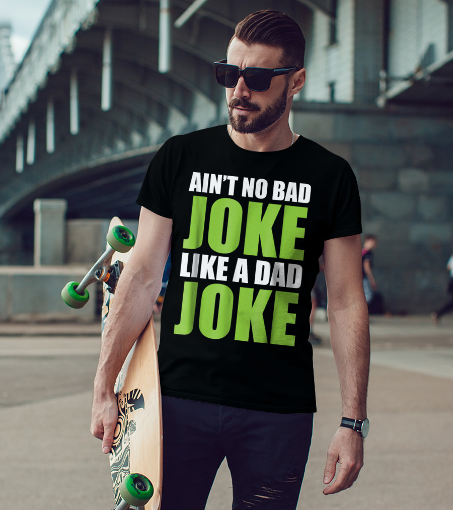 Ain't No Bad Joke Like A Dad Joke T-Shirt