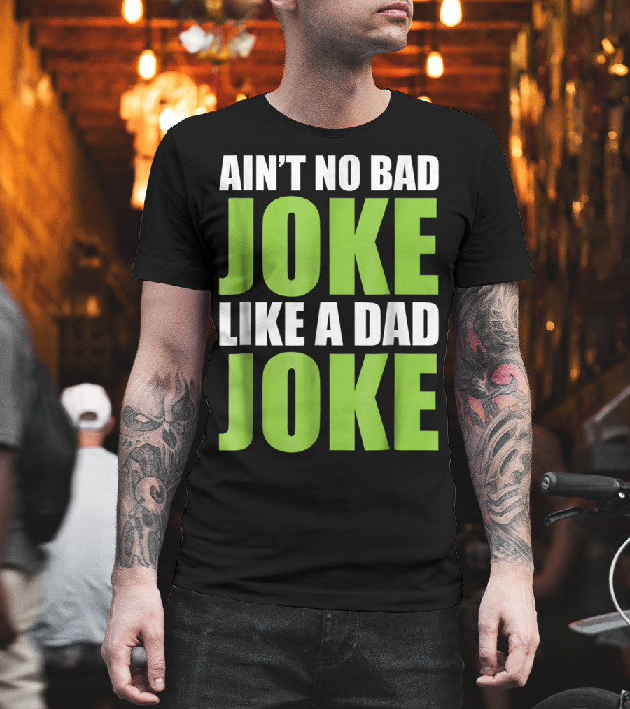 Ain't No Bad Joke Like a Dad Joke T-Shirt