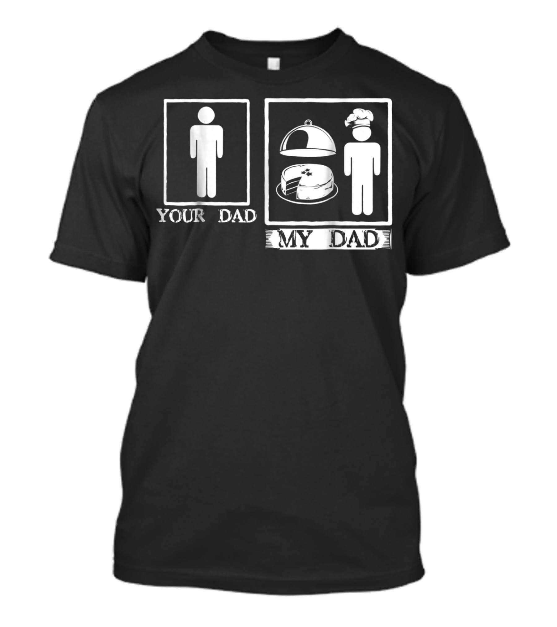 Your Dad My Dad Baker Cake Chef Hat T-Shirt