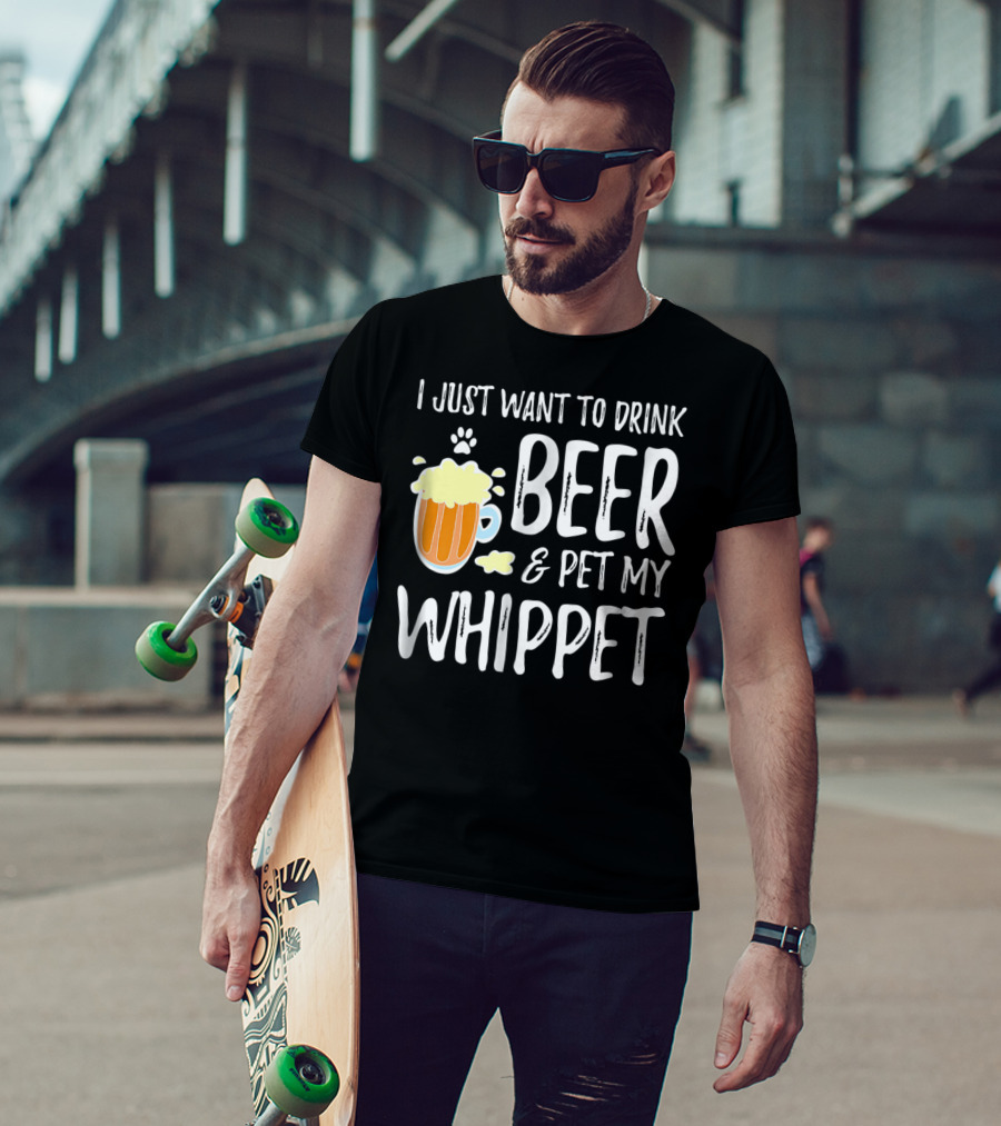 I Just Want To Drink Beer And Pet My Whippet T-Shirt