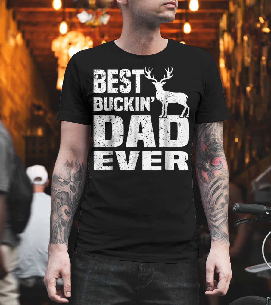 Best Buckin Dad Ever Deer Hunting Hunter T-Shirt