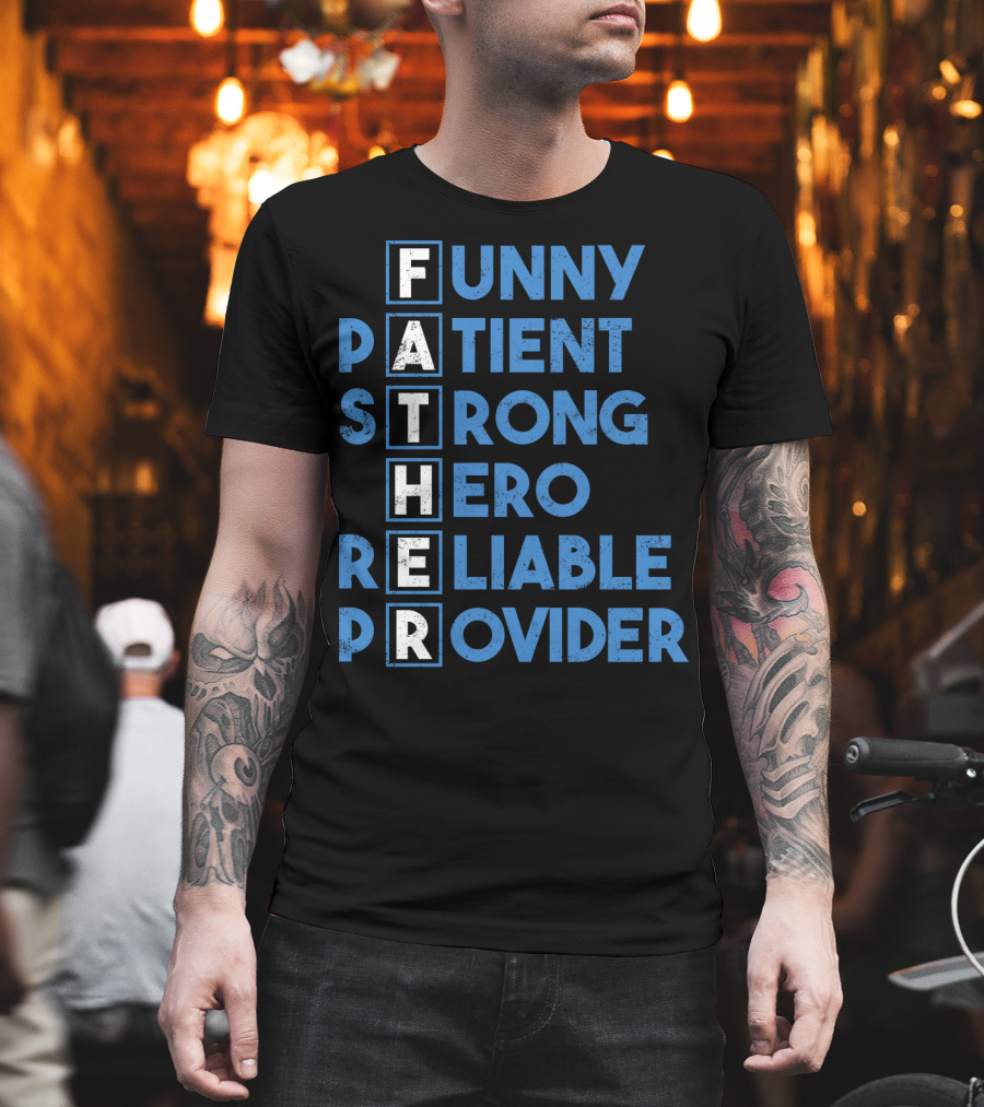 Best Dad Ever Funny Father Patient Strong Hero Reliable Provider T-Shirt