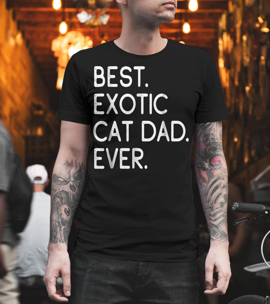 Best Exotic Cat Dad Ever Owner Kitten Lovers 18 T-Shirt