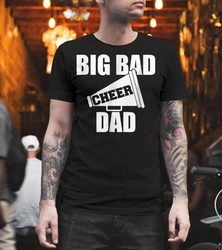 Big Bad Cheer Dad Megaphone Funny Saying T-Shirt