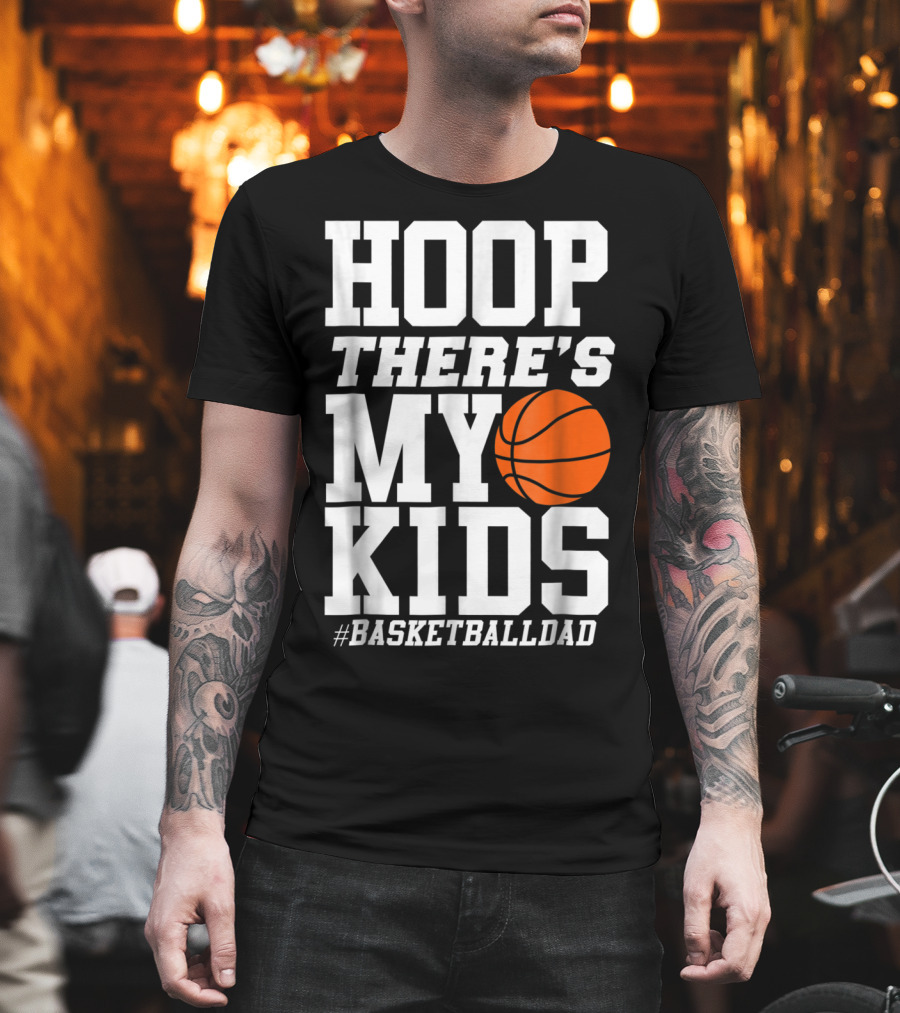 Hoop There's My Kids BasketballDad T-Shirt