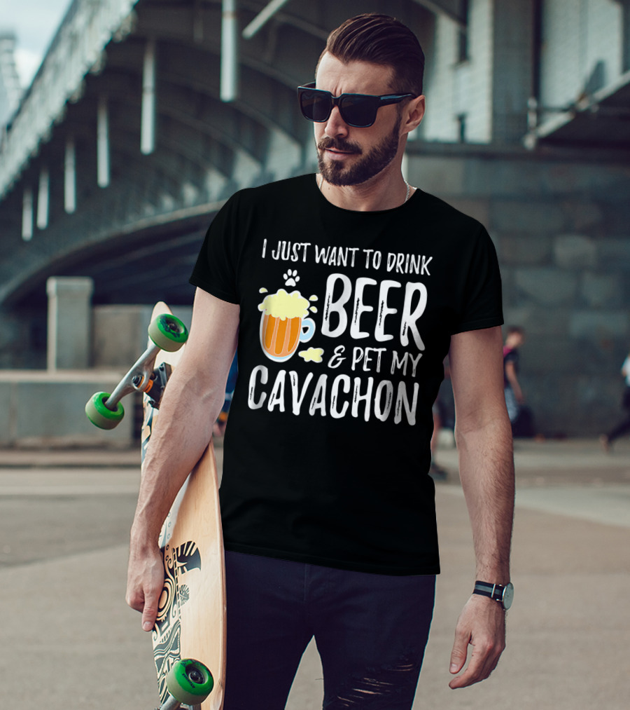 I Just Want To Drink Beer And Pet My Cavachon Dog Mom Or Dog Dad T-Shirt