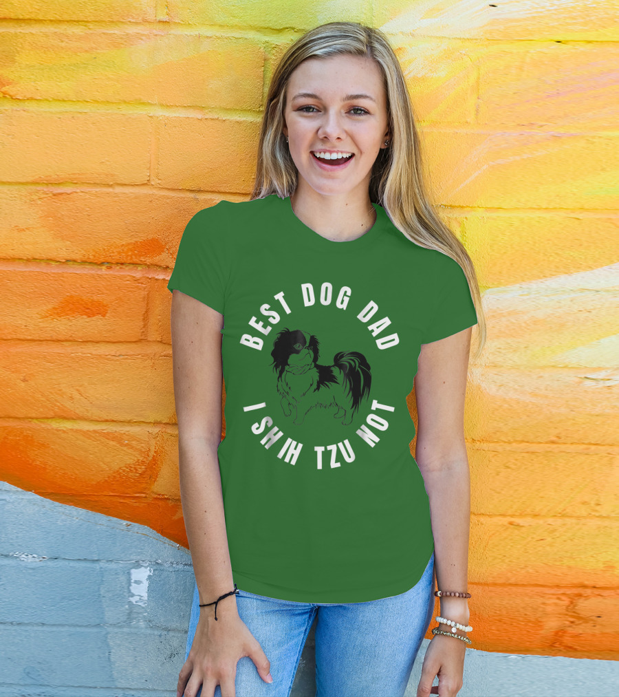 Best Dog Dad I Shih Tzu Not T-Shirt