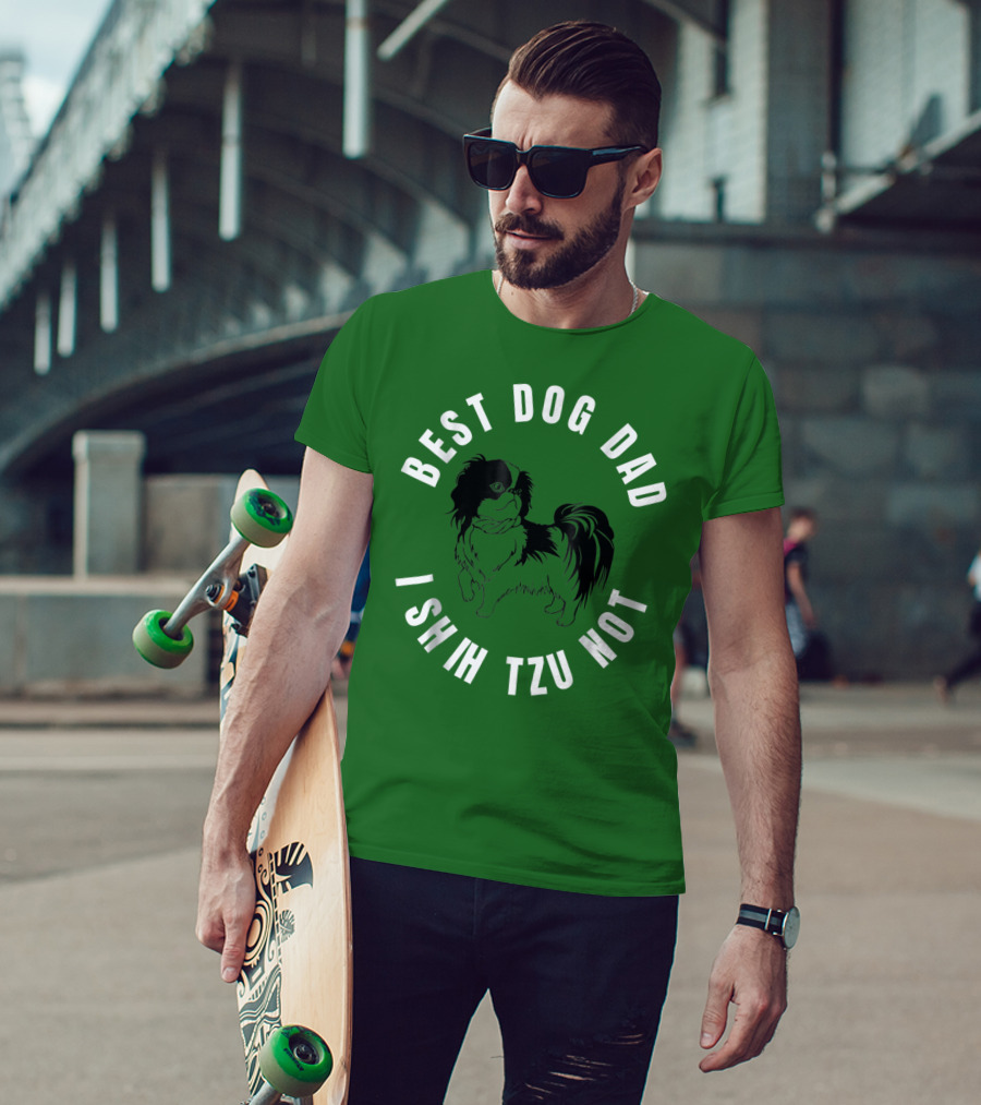 Best Dog Dad I Shih Tzu Not T-Shirt