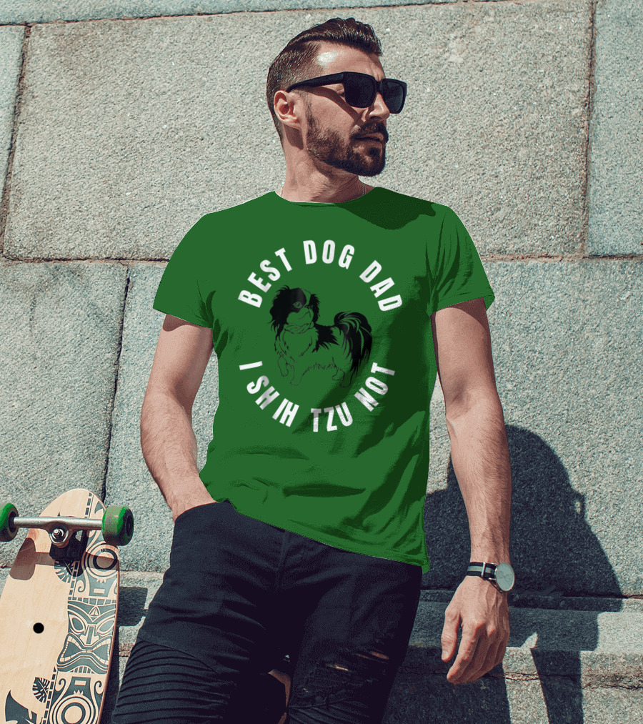 Best Dog Dad I Shih Tzu Not T-Shirt