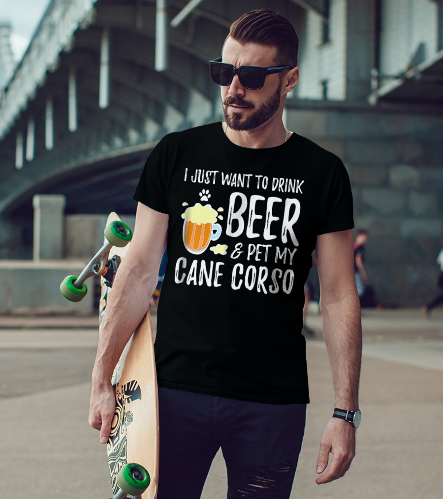 I Just Want To Drink Beer And Pet My Cane Corso T-Shirt