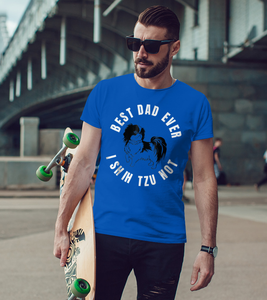 Best Dad Ever I Shih Tzu Not Pet Dog T-Shirt