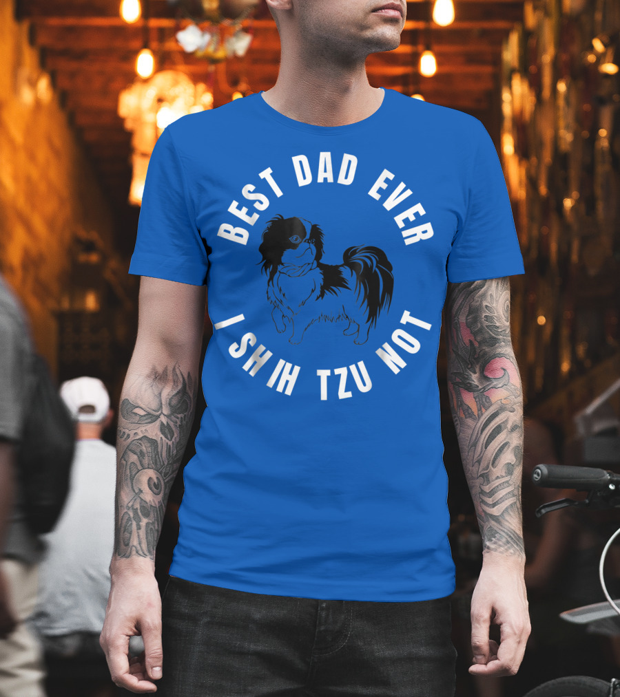 Best Dad Ever I Shih Tzu Not Pet Dog T-Shirt