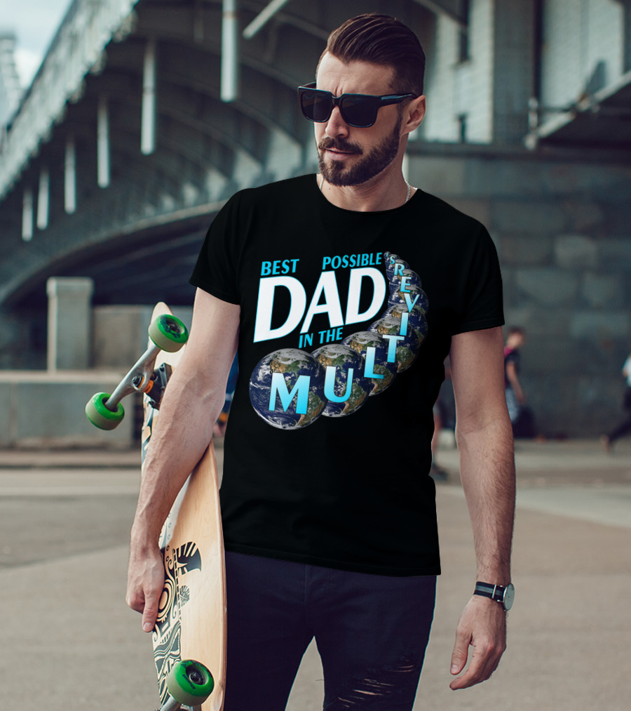 Best Possible Dad In The Multiverse Earths T-Shirt