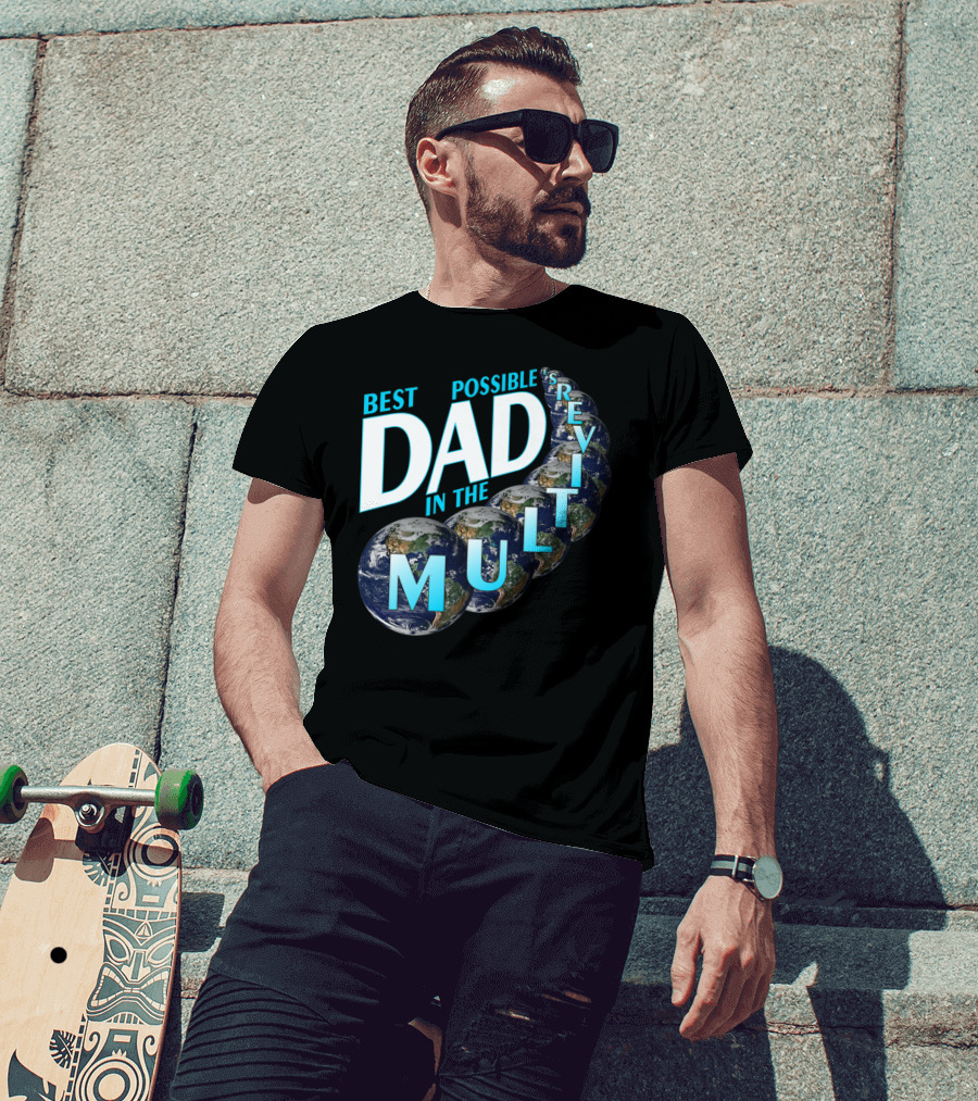 Best Possible Dad In The Multiverse Earths T-Shirt