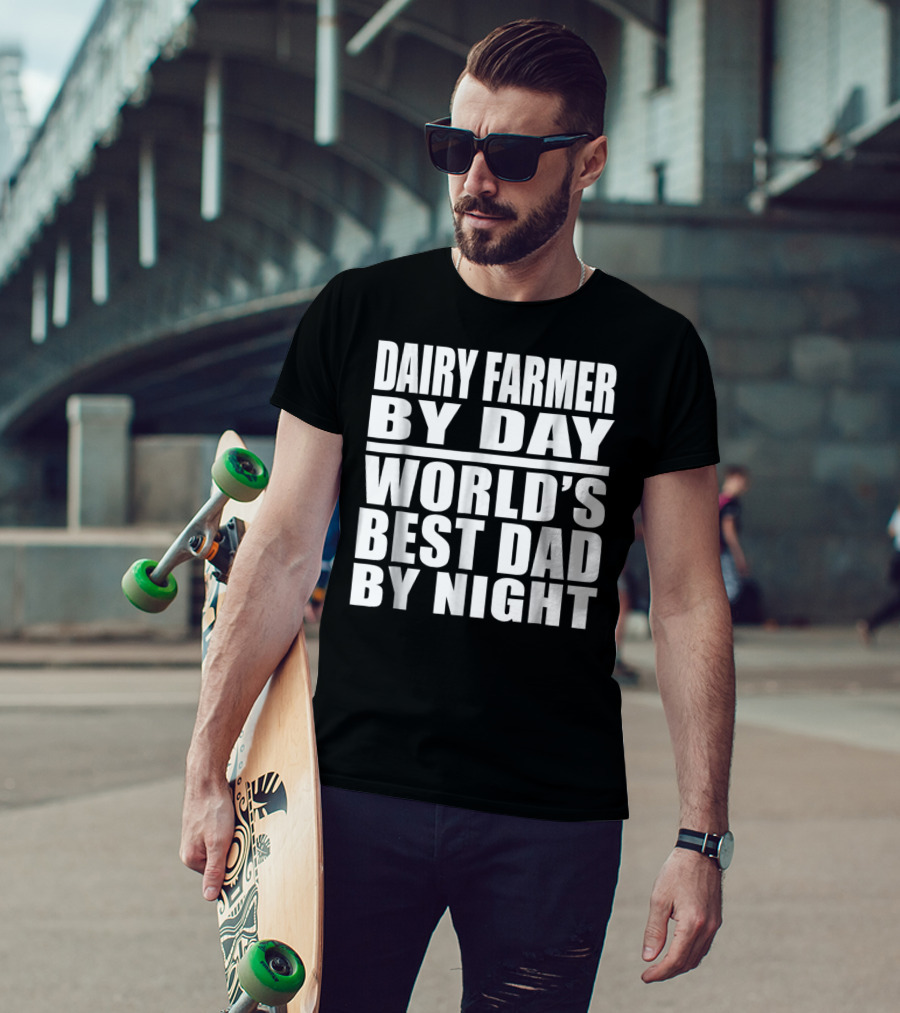 Dairy Farmer By Day World's Best Dad By Night T-Shirt