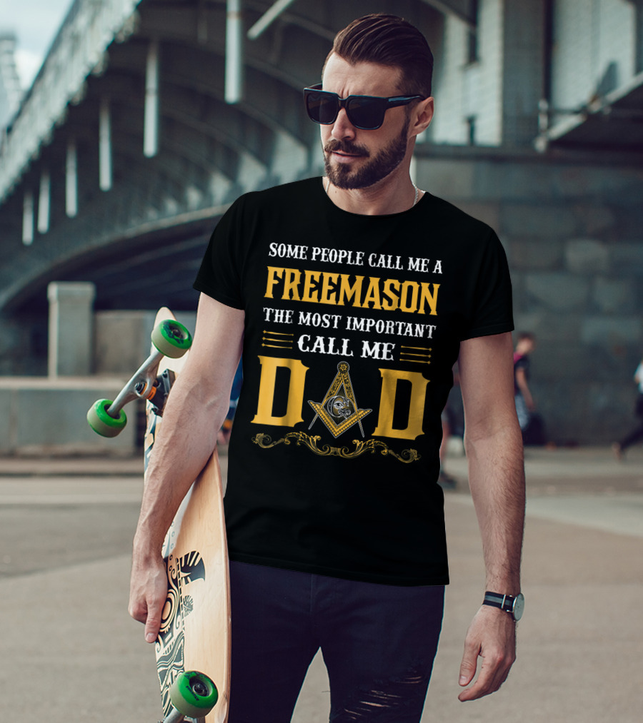 Some People Call Me A FreeMason The Most Important Call Me Dad T-Shirt
