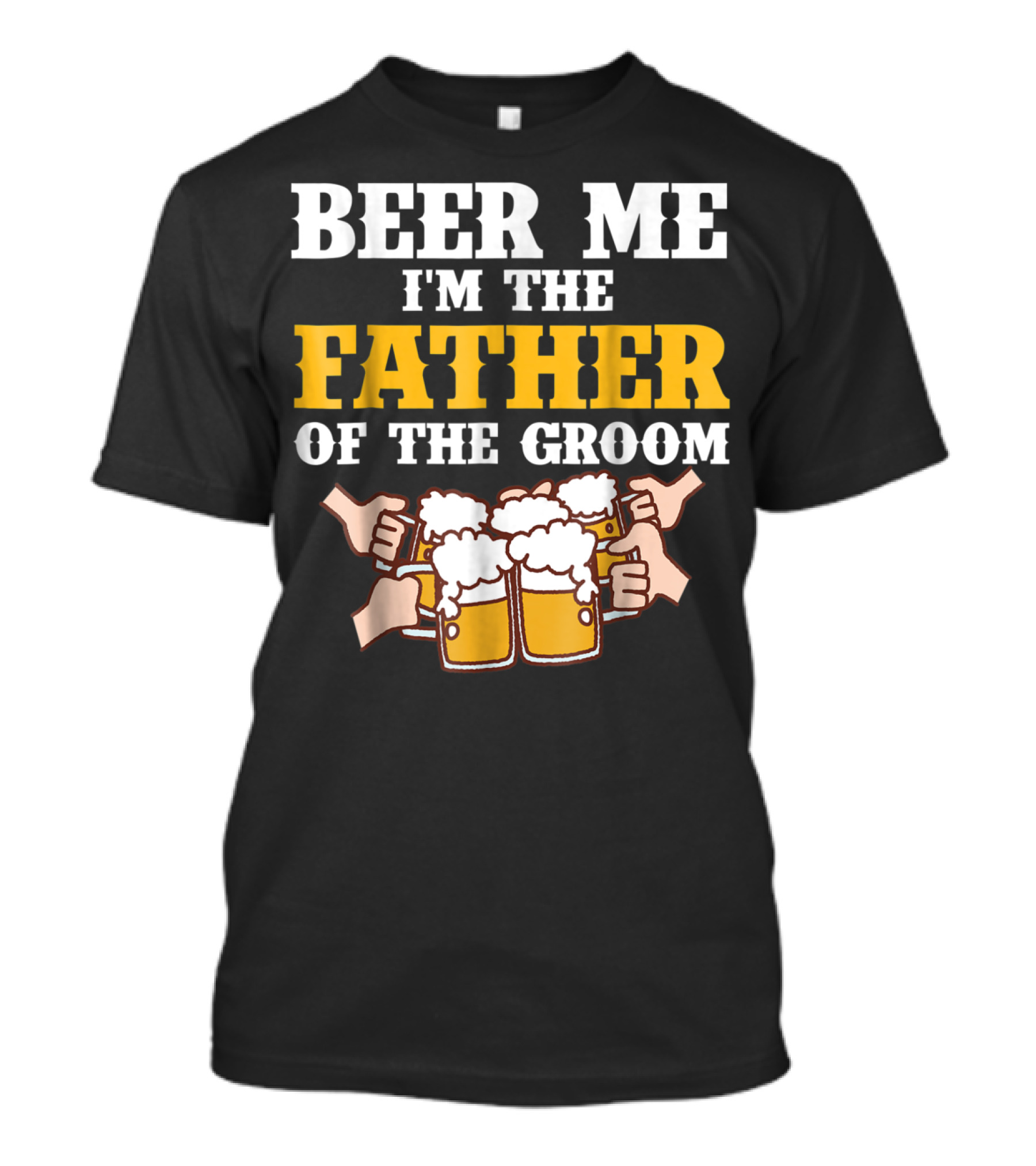 Beer Me I'm The Father Of The Groom With Beer Mugs T-Shirt