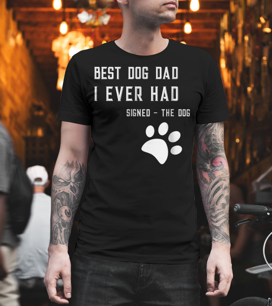 Best Dog Dad I Ever Had Signed The Dog Paw Prints T-Shirt