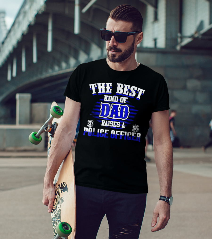 The Best Kind Of Dad Raises A Police Officer T-Shirt