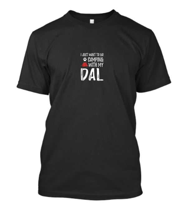 I Just Want To Go Camping With My Dal Funny Dalmatian Dog Mom Dad Camper42 T-Shirt
