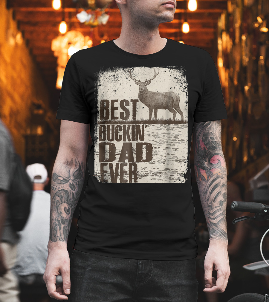 Best Buckin Dad Ever Funny Dads Stag Deer Rustic Outdoors T-Shirt