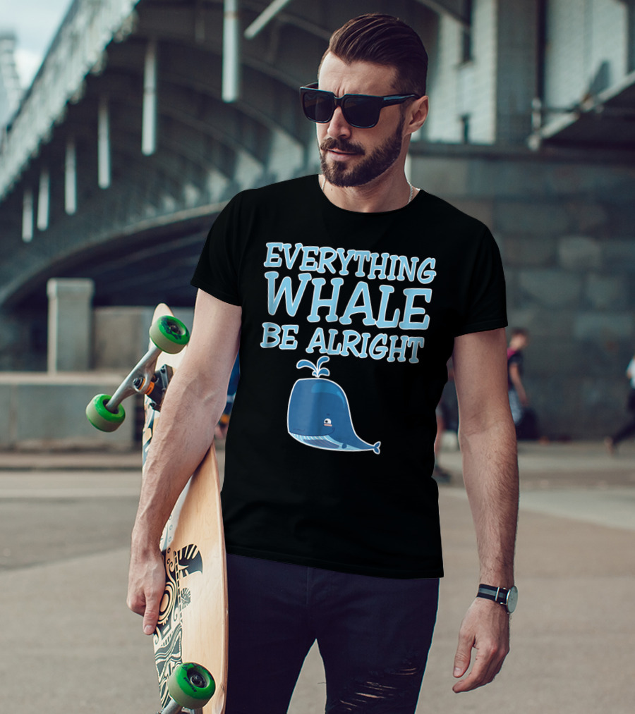 Everything Whale Be Alright Cute Funny Pun Dad Joke T-Shirt
