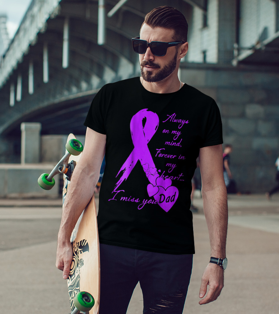 Always On My Mind Forever In My Heart I Miss You Dad T-Shirt