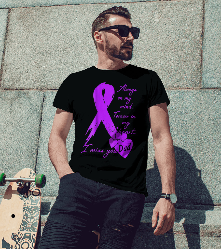 Always On My Mind Forever In My Heart I Miss You Dad T-Shirt