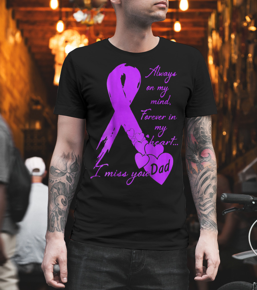 Always on My Mind Forever in My Heart I Miss You Dad T-Shirt